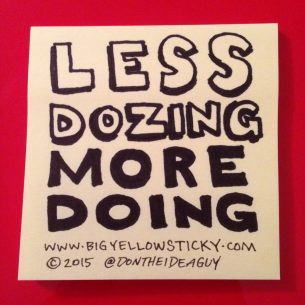 Less Dozing More Doing